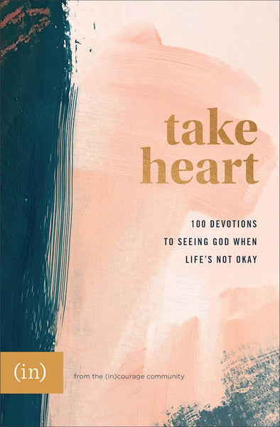 Take Heart 100 Devotions To Seeing God When Life's Not Okay