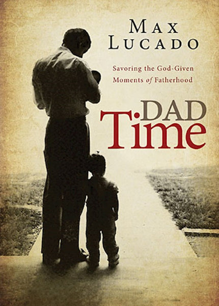 Dad Time By Max Lucado