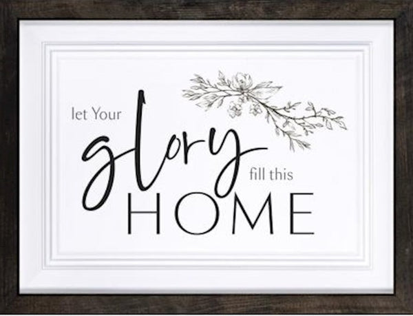 Framed Art-Let Your Glory Fill This Home (16.5" x 12.5")