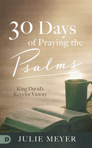 30 Days of Praying the Psalms King David's Keys for Victory