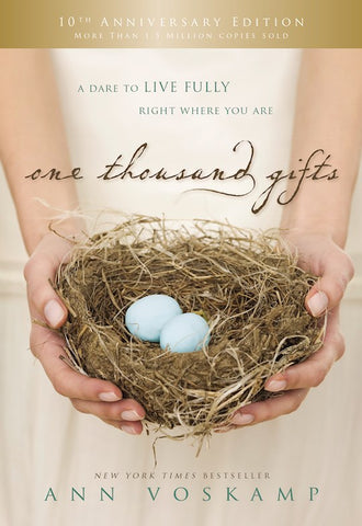 One Thousand Gifts (10th Anniversary Edition) A Dare To Live Fully Right Where You Are