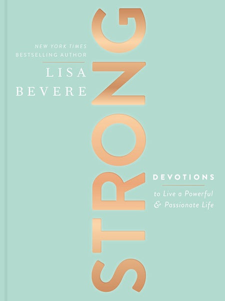 Strong: Devotions To Live A Powerful And Passionate Life Devotions To Live A Powerful And Passionate Life