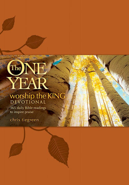 The One Year Worship The King Devotional 365 Daily Readings To Inspire Praise