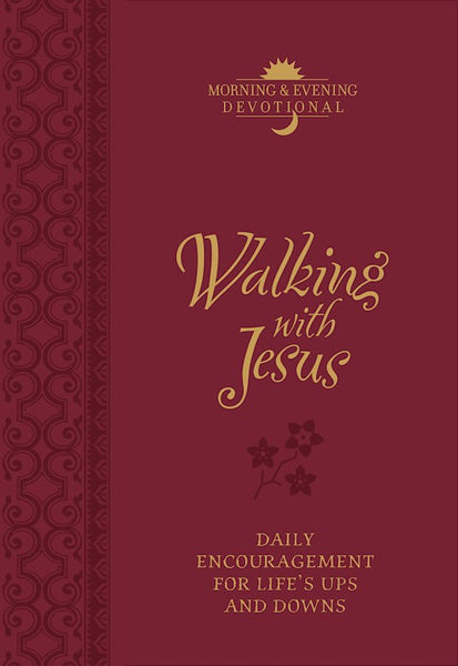 Walking With Jesus: Praise and Prayers For Life's Ups And Downs (Morning & Evening Devotional) Praise and Prayers For Life's Ups And Downs