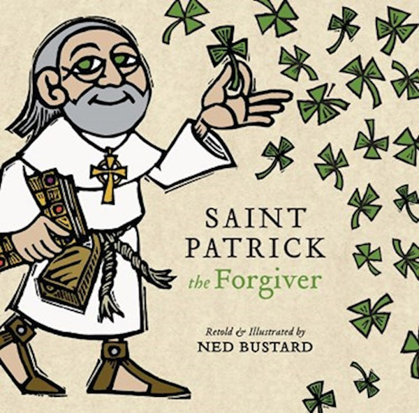 Saint Patrick The Forgiver The History And Legends Of Ireland's Bishop