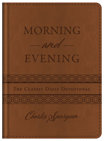 The Classic Daily Devotional Morning and Evening:  By: Charles H. Spurgeon