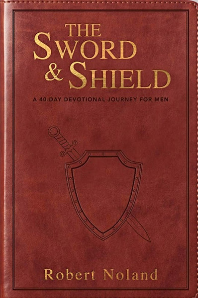 The Sword & Shield A 40-Day Devotional Journey For Men
