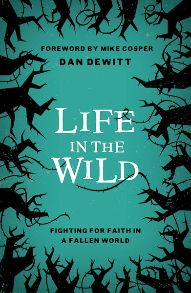 Life In The Wild Fighting For Faith In A Fallen World