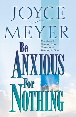 Be Anxious for Nothing by Joyce Meyer