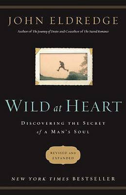 Wild at Heart Revised and Updated by John Eldredge