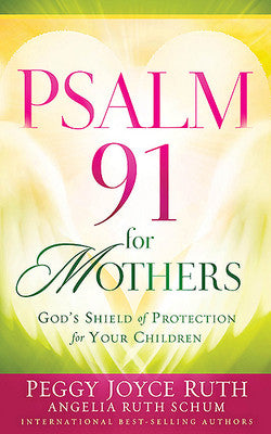 Psalm 91 for Mothers by Peggy Joyce Ruth